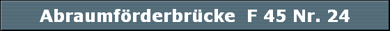 Abraumfrderbrcke  F 45 Nr. 24