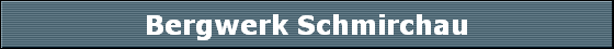 Bergwerk Schmirchau