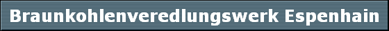 Braunkohlenveredlungswerk Espenhain