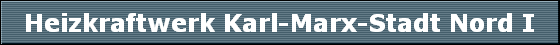Heizkraftwerk Karl-Marx-Stadt Nord I
