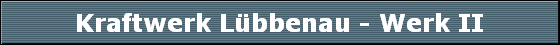 Kraftwerk Lbbenau - Werk II