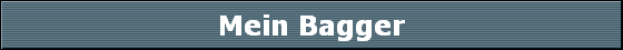Mein Bagger
